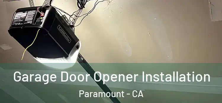  Garage Door Opener Installation Paramount - CA
